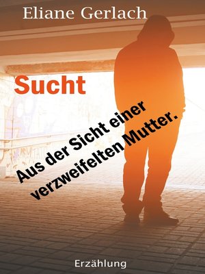 cover image of Sucht--Aus der Sicht einer verzweifelten Mutter